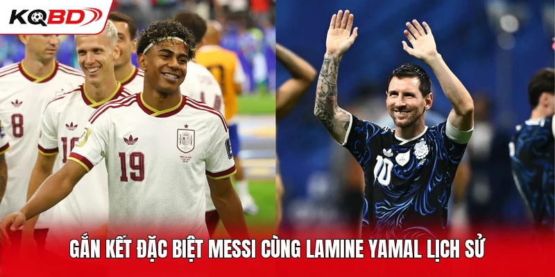 Gắn kết đặc biệt Messi cùng Lamine Yamal lịch sử